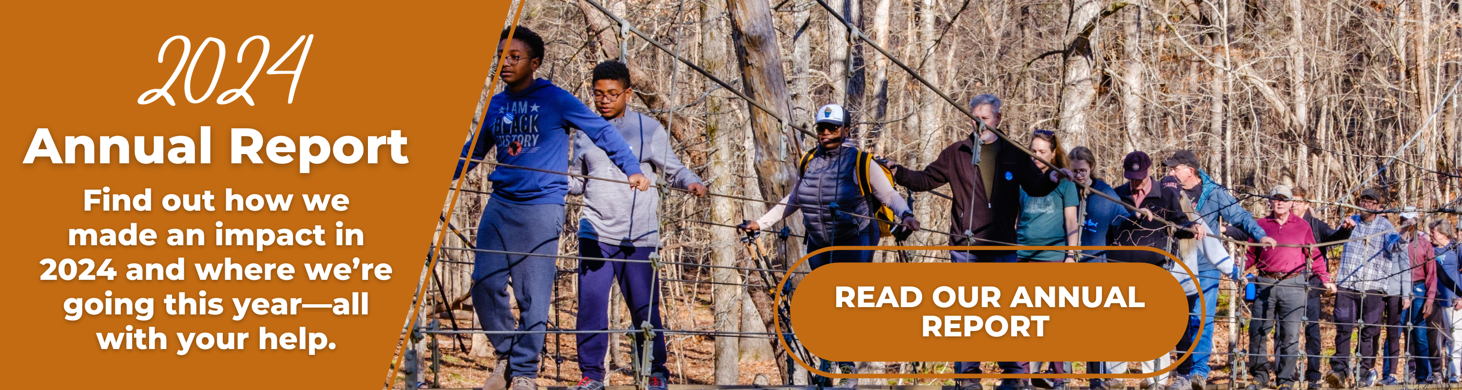 Text reads: 2024 Annual Report. Find out how we made an impact in 2024 and where we're going this year--all with your help. Read our annual report." In the background, a photograph of a dozen people of mixed ages trekking across a bridge.